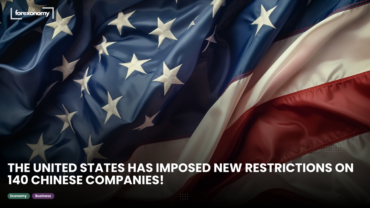 THE UNITED STATES HAS IMPOSED NEW RESTRICTIONS ON 140 CHINESE COMPANIES!