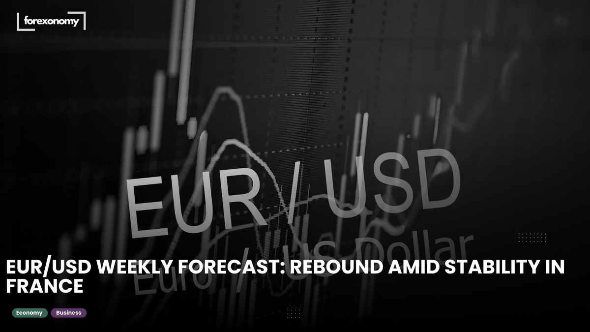 EUR/USD WEEKLY FORECAST: REBOUND AMID STABILITY IN FRANCE