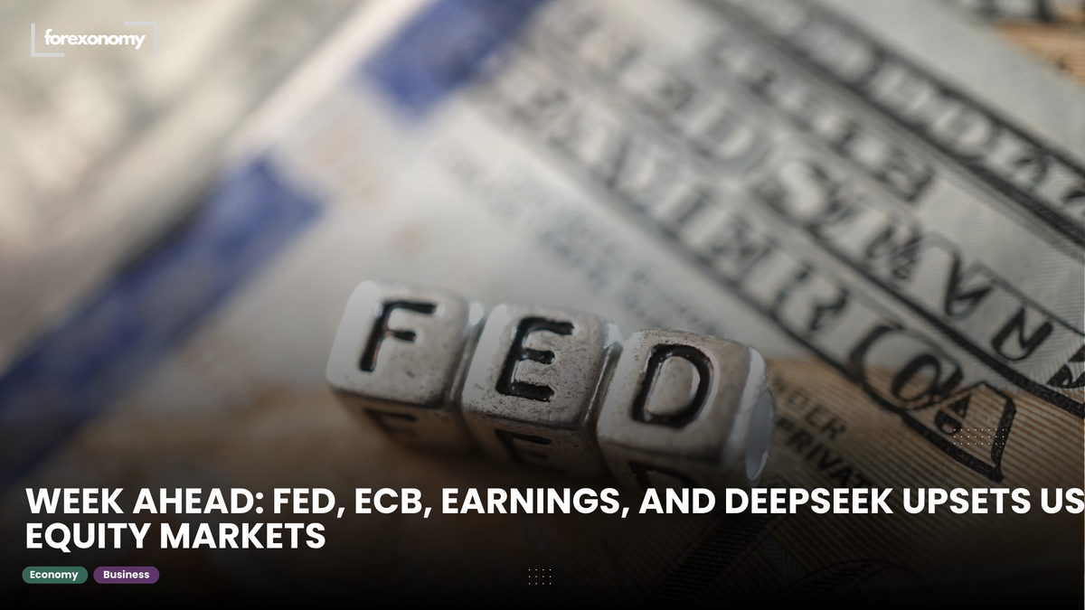 WEEK AHEAD: FED, ECB, EARNINGS, AND DEEPSEEK UPSETS US EQUITY MARKETS