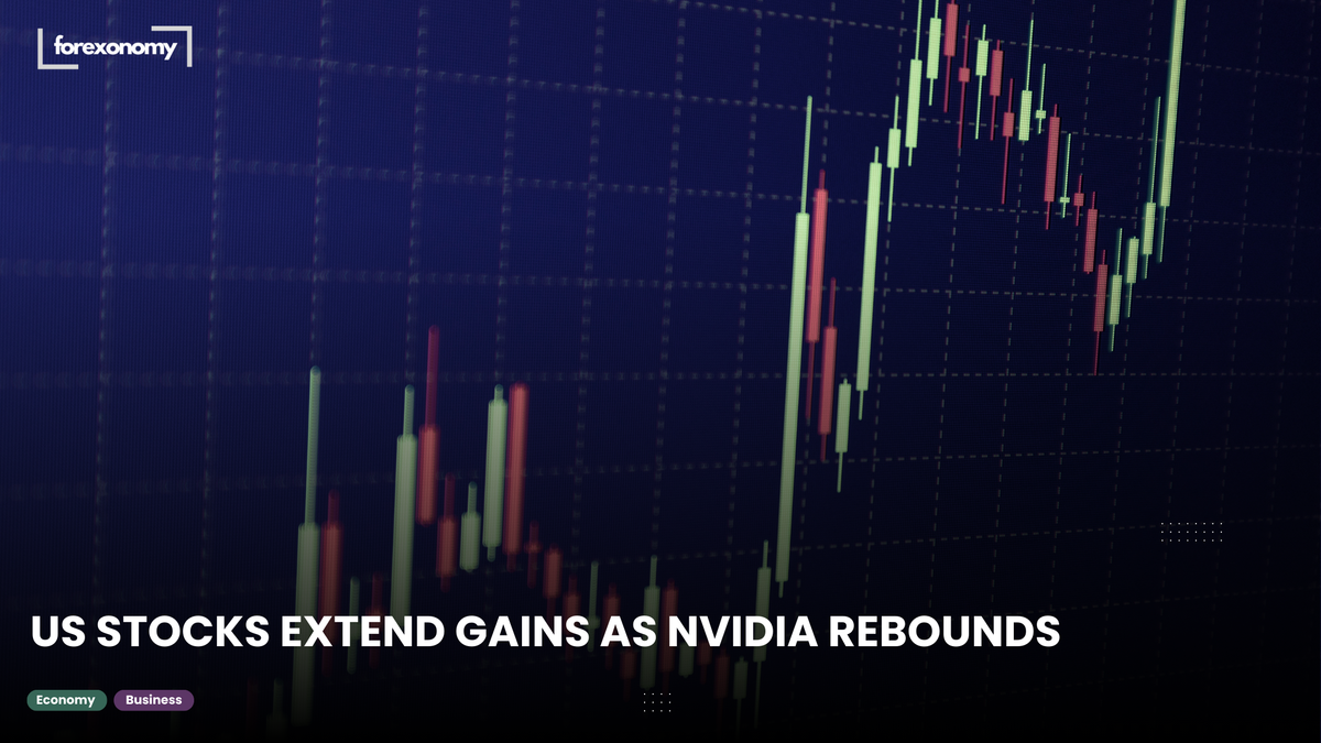 US STOCKS EXTEND GAINS AS NVIDIA REBOUNDS