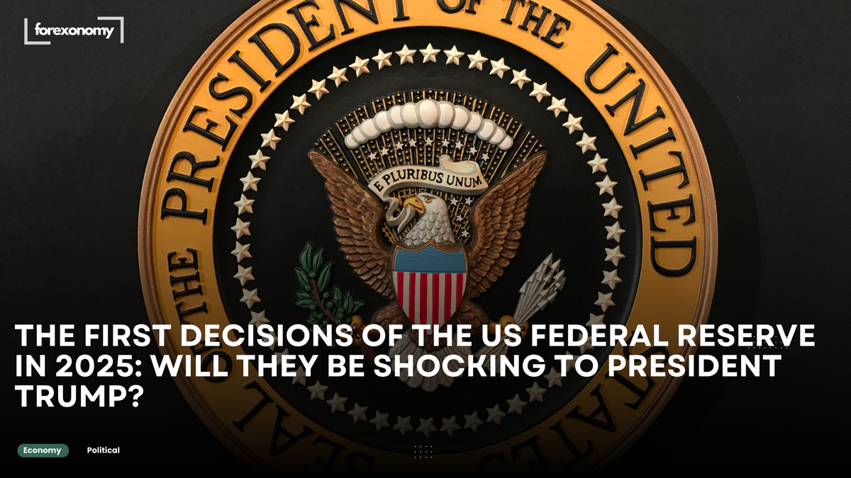 THE FIRST DECISIONS OF THE US FEDERAL RESERVE IN 2025: WILL THEY BE SHOCKING TO PRESIDENT TRUMP?