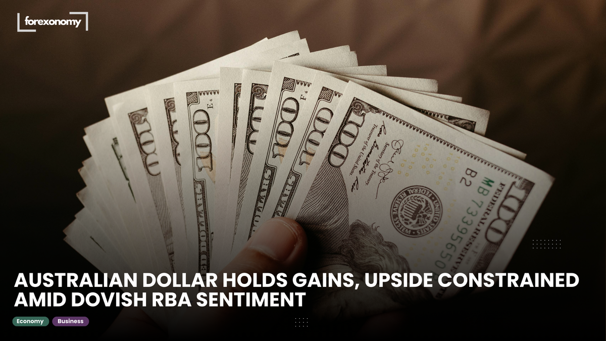 AUSTRALIAN DOLLAR HOLDS GAINS, UPSIDE CONSTRAINED AMID DOVISH RBA SENTIMENT