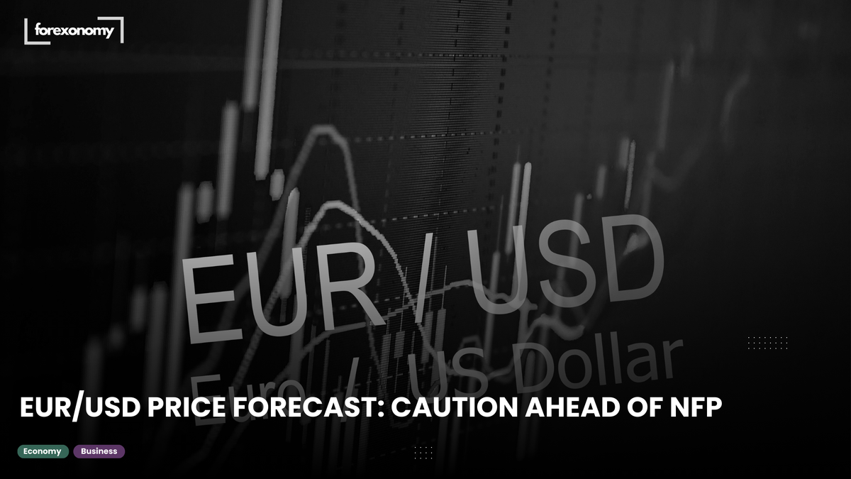 EUR/USD PRICE FORECAST: CAUTION AHEAD OF NFP