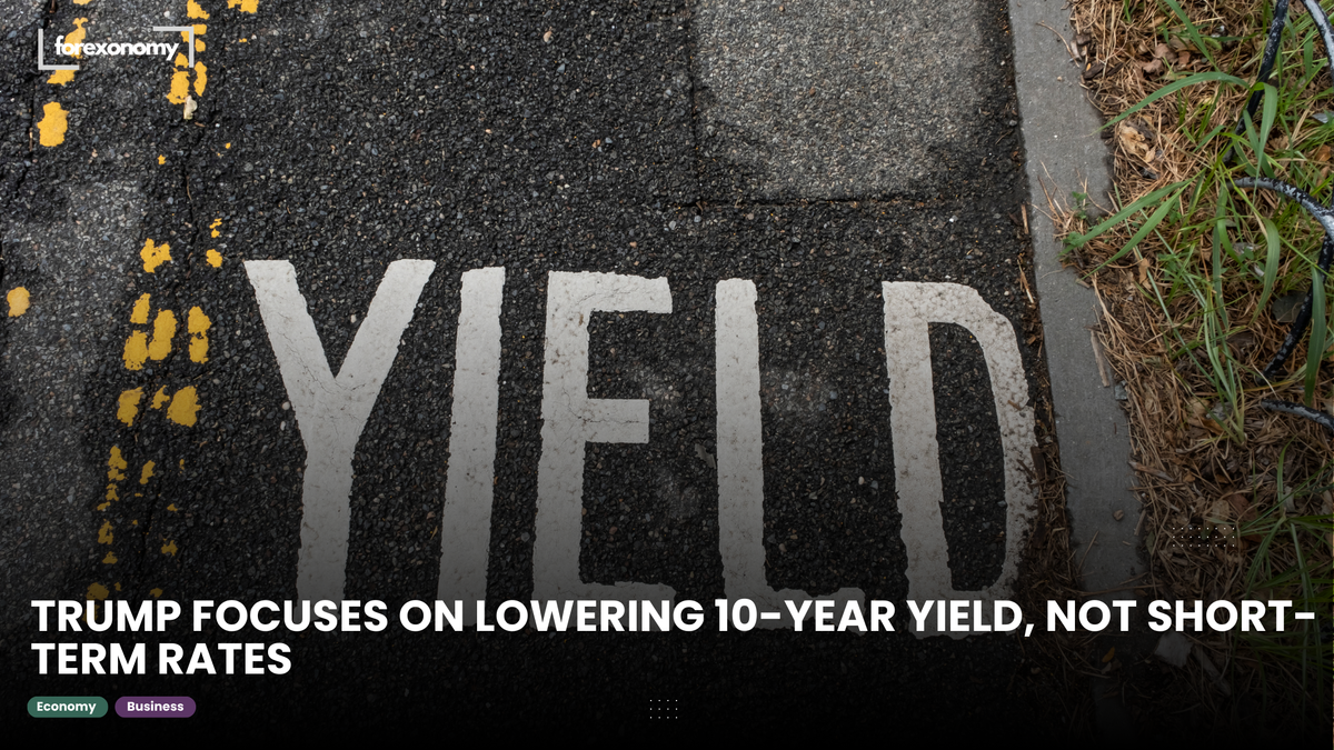 TRUMP FOCUSES ON LOWERING 10-YEAR YIELD, NOT SHORT-TERM RATES