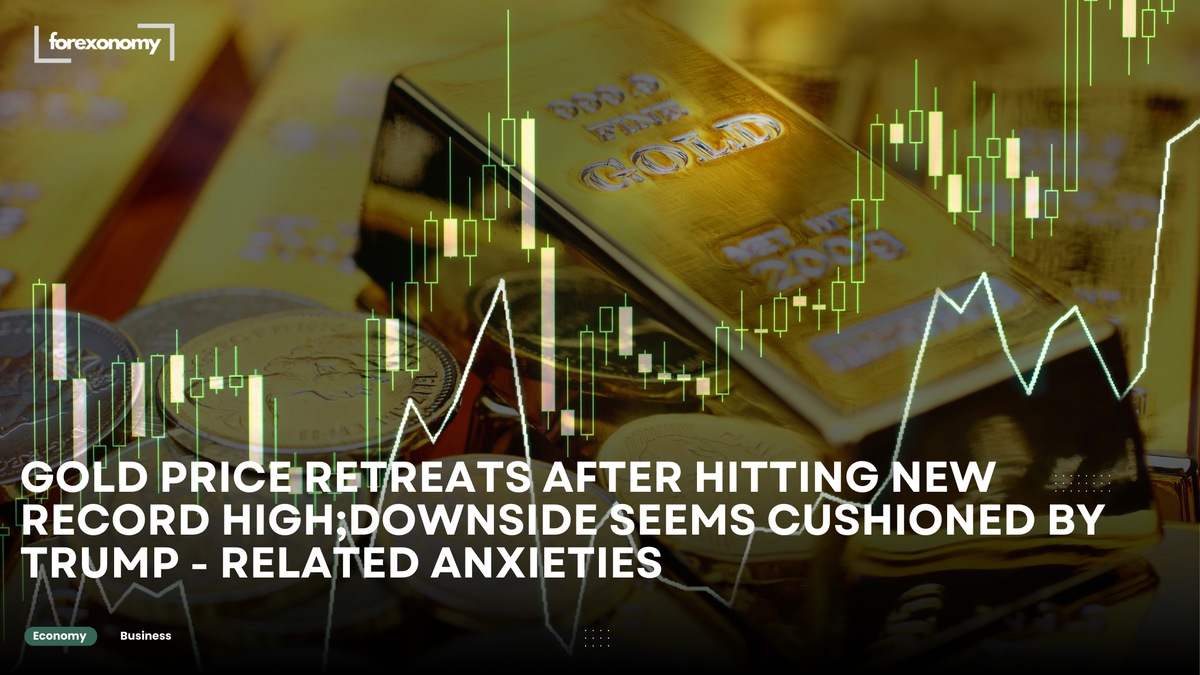 GOLD PRICE RETREATS AFTER HITTING NEW RECORD HIGH;DOWNSIDE SEEMS CUSHIONED BY TRUMP - RELATED ANXIETIES