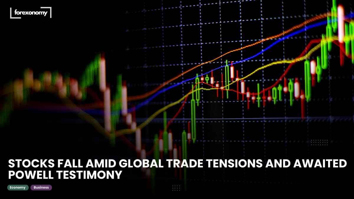 STOCKS FALL AMID GLOBAL TRADE TENSIONS AND AWAITED POWELL TESTIMONY