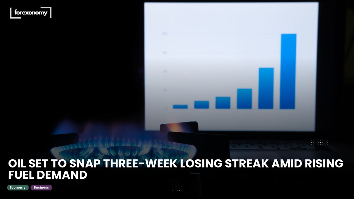 OIL SET TO SNAP THREE-WEEK LOSING STREAK AMID RISING FUEL DEMAND
