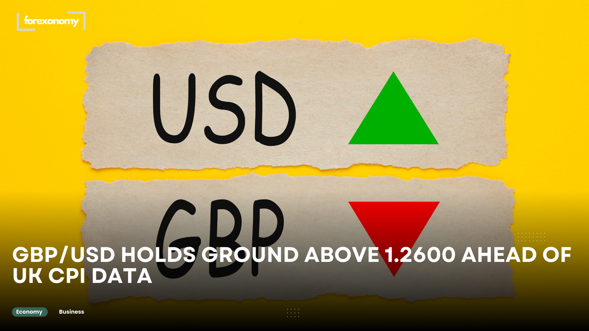 GBP/USD HOLDS GROUND ABOVE 1.2600 AHEAD OF UK CPI DATA