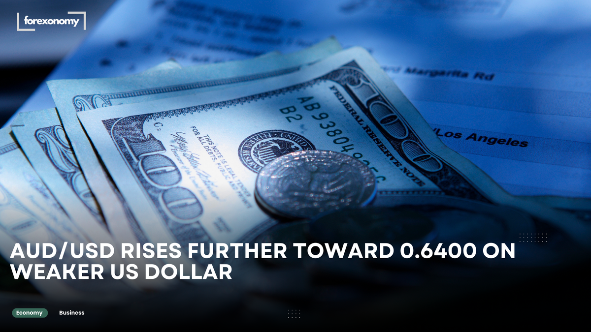 AUD/USD RISES FURTHER TOWARD 0.6400 ON WEAKER US DOLLAR