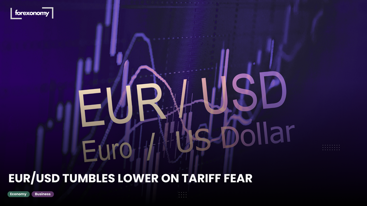 EUR/USD TUMBLES LOWER ON TARIFF FEAR
