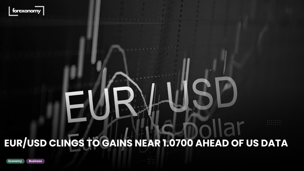EUR/USD CLINGS TO GAINS NEAR 1.0700 AHEAD OF US DATA
