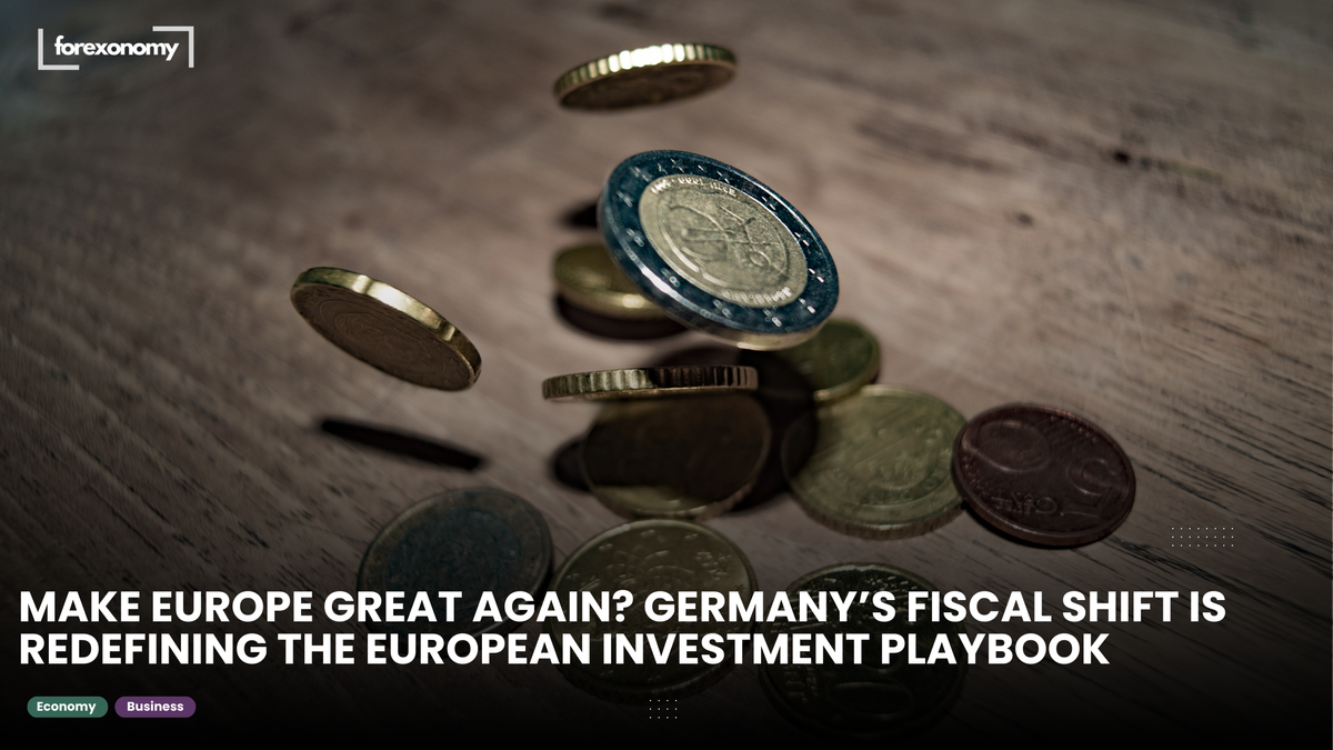 MAKE EUROPE GREAT AGAIN? GERMANY’S FISCAL SHIFT IS REDEFINING THE EUROPEAN INVESTMENT PLAYBOOK