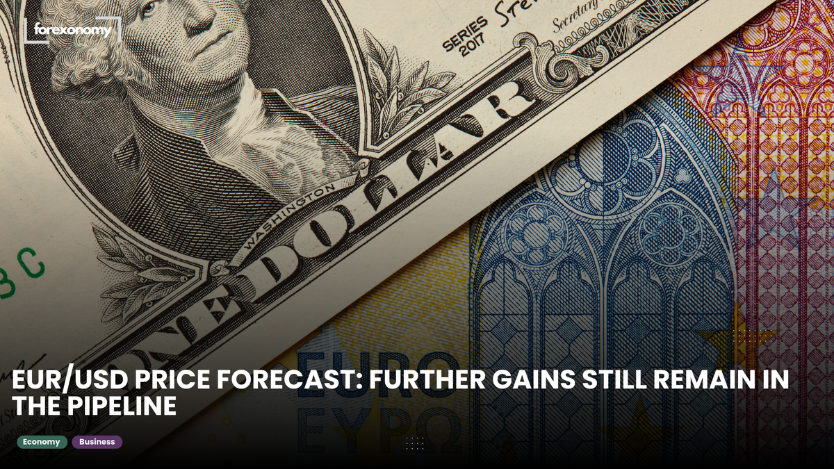 EUR/USD PRICE FORECAST: FURTHER GAINS STILL REMAIN IN THE PIPELINE
