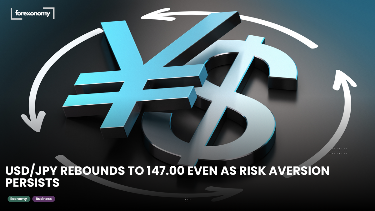 USD/JPY REBOUNDS TO 147.00 EVEN AS RISK AVERSION PERSISTS