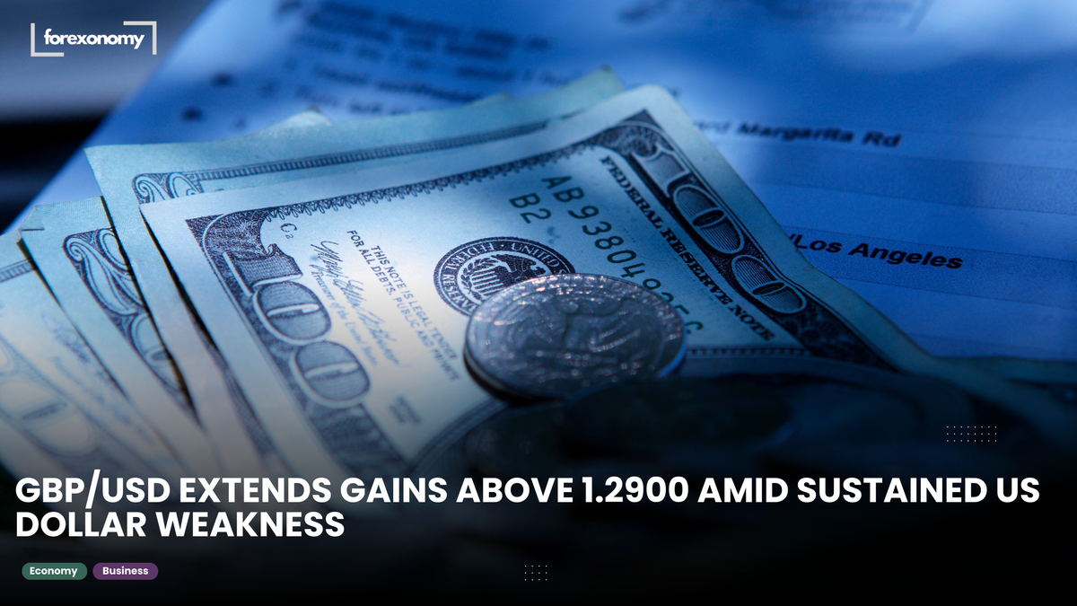 GBP/USD EXTENDS GAINS ABOVE 1.2900 AMID SUSTAINED US DOLLAR WEAKNESS