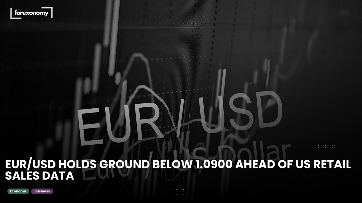 EUR/USD HOLDS GROUND BELOW 1.0900 AHEAD OF US RETAIL SALES DATA