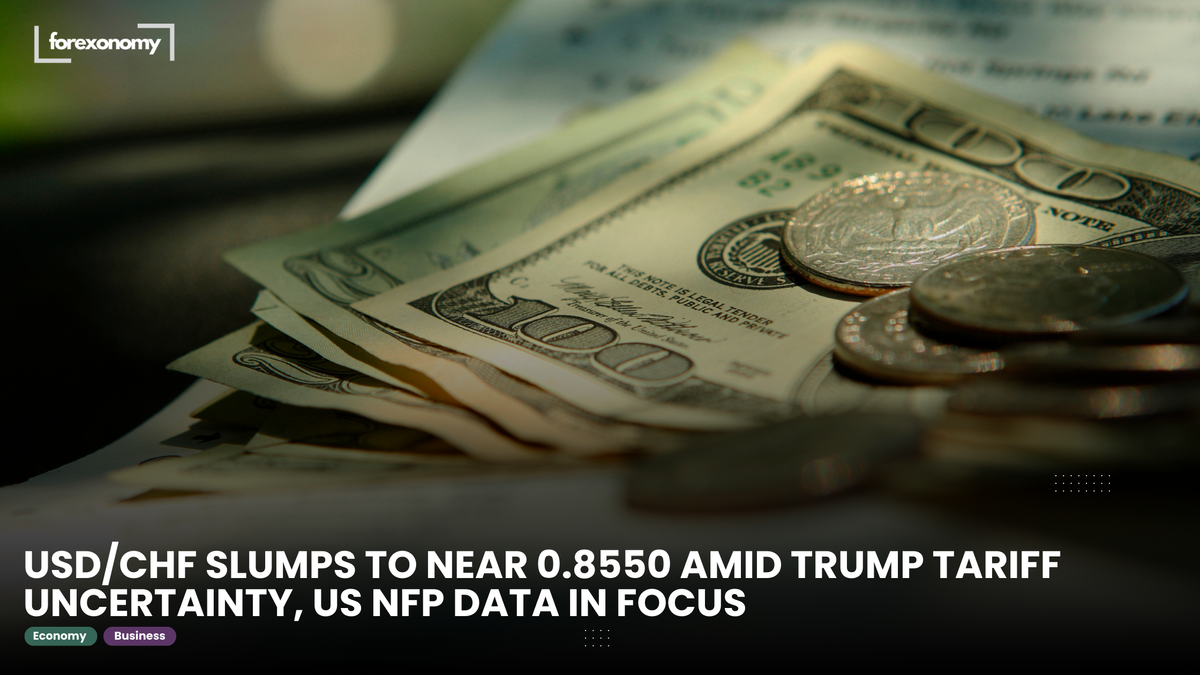 USD/CHF SLUMPS TO NEAR 0.8550 AMID TRUMP TARIFF UNCERTAINTY, US NFP DATA IN FOCUS