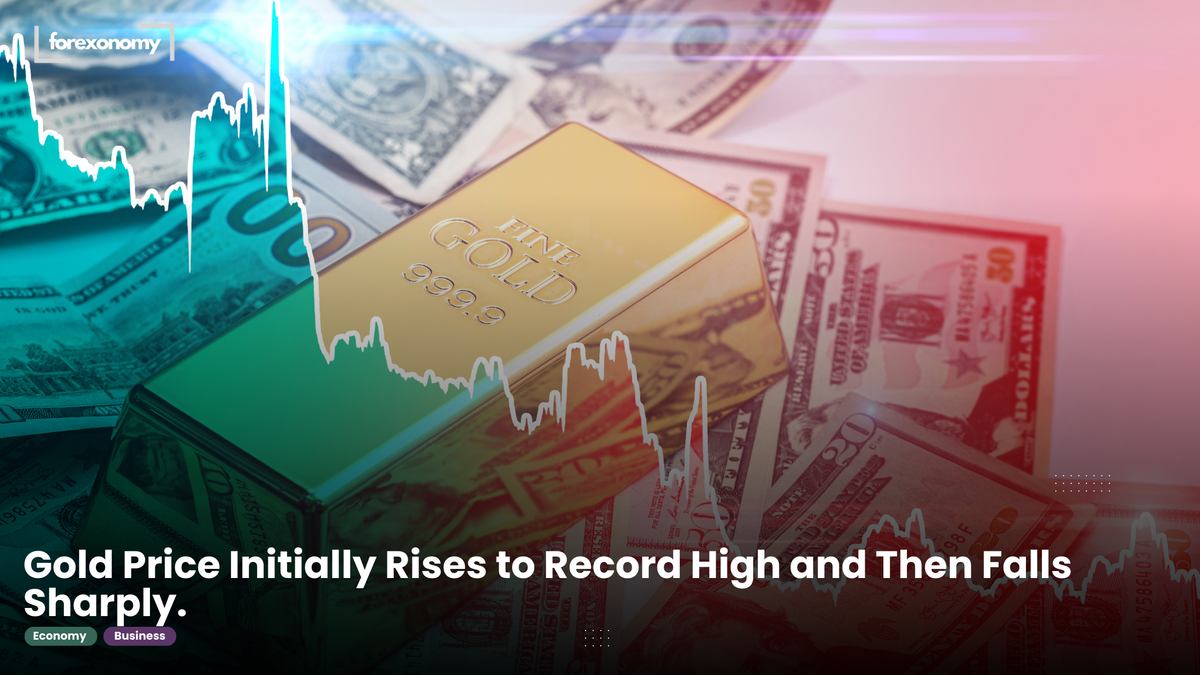 Gold Price Initially Rises to Record High and Then Falls Sharply.