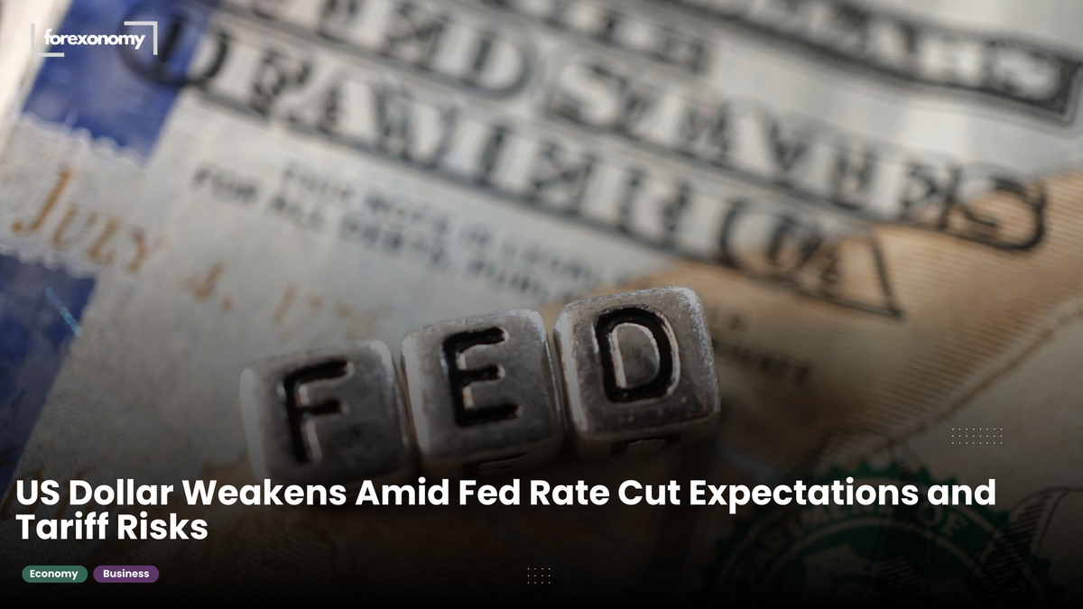 US Dollar Weakens Amid Fed Rate Cut Expectations and Tariff Risks