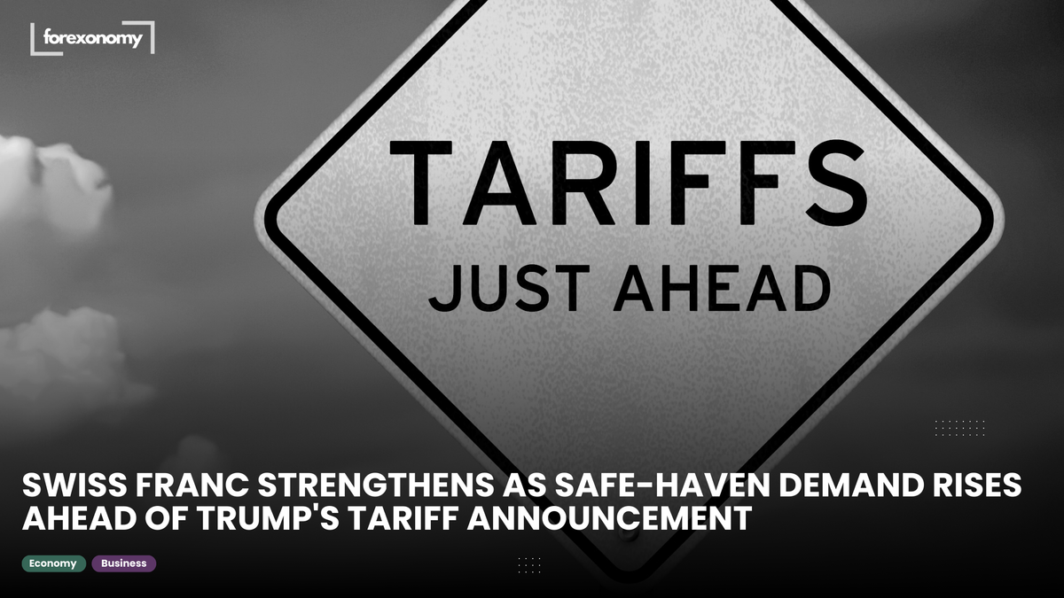 SWISS FRANC STRENGTHENS AS SAFE-HAVEN DEMAND RISES AHEAD OF TRUMP'S TARIFF ANNOUNCEMENT