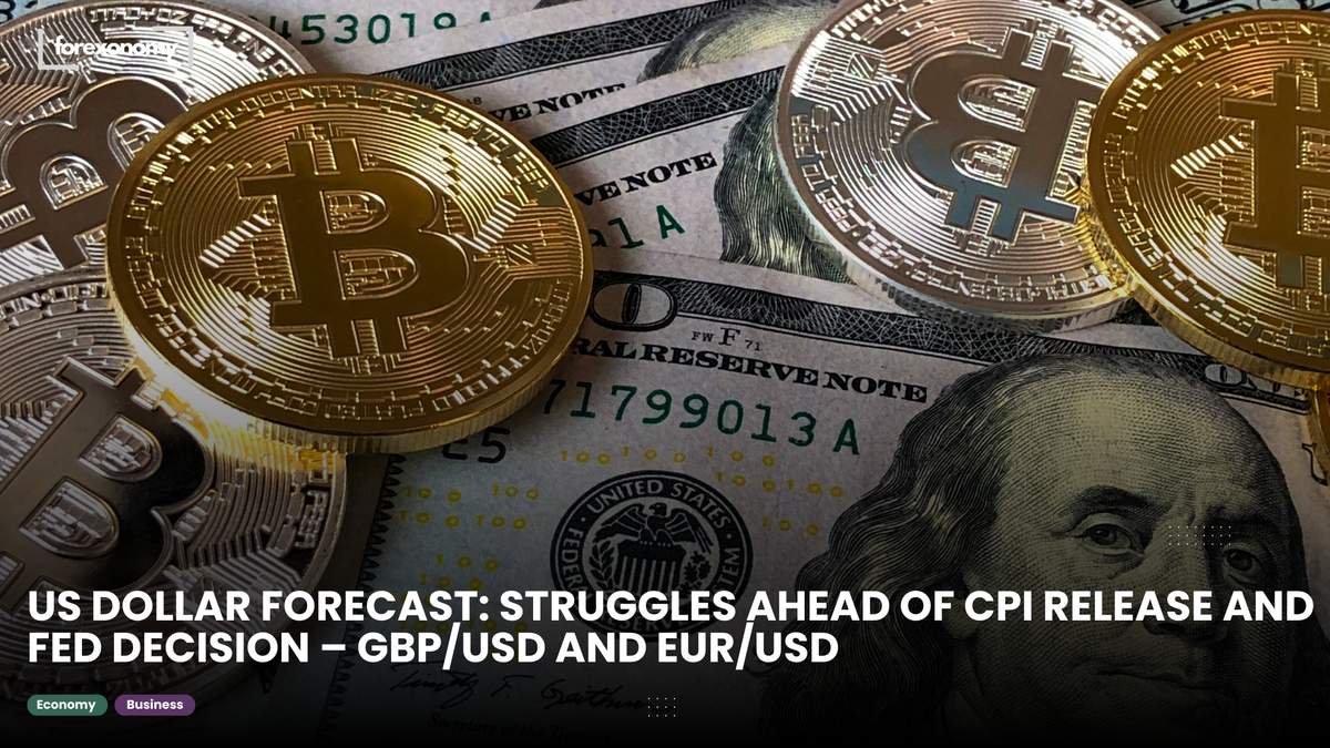 US DOLLAR FORECAST: STRUGGLES AHEAD OF CPI RELEASE AND FED DECISION – GBP/USD AND EUR/USD
