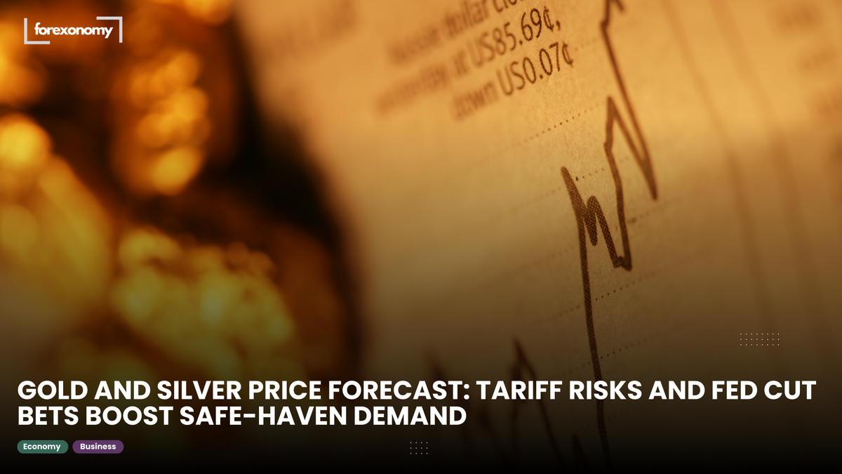 GOLD AND SILVER PRICE FORECAST: TARIFF RISKS AND FED CUT BETS BOOST SAFE-HAVEN DEMAND