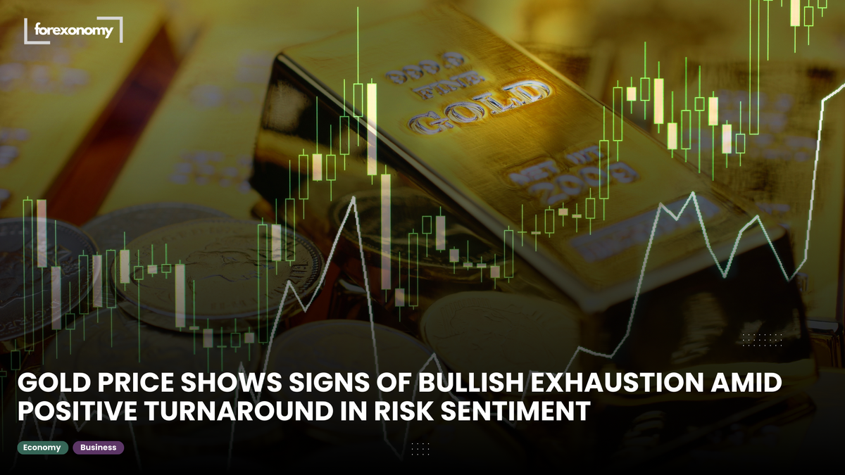 GOLD PRICE SHOWS SIGNS OF BULLISH EXHAUSTION AMID POSITIVE TURNAROUND IN RISK SENTIMENT