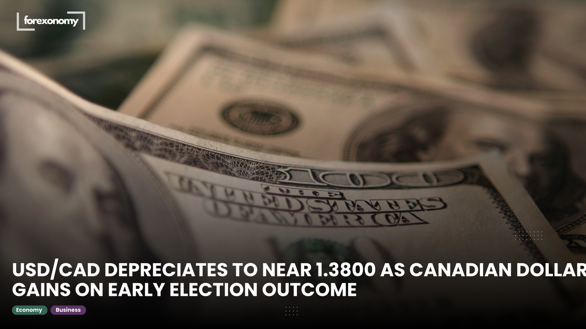 USD/CAD DEPRECIATES TO NEAR 1.3800 AS CANADIAN DOLLAR GAINS ON EARLY ELECTION OUTCOME
