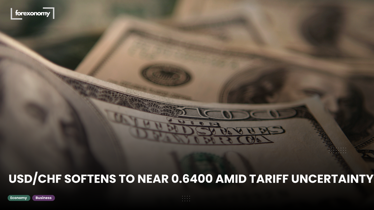 USD/CHF SOFTENS TO NEAR 0.6400 AMID TARIFF UNCERTAINTY