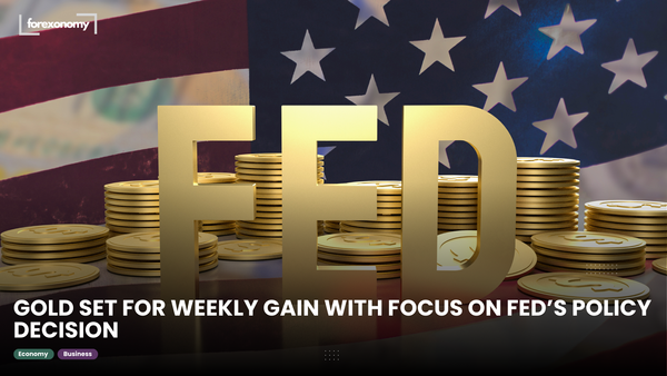 GOLD SET FOR WEEKLY GAIN WITH FOCUS ON FED’S POLICY DECISION