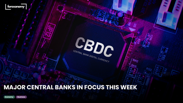 MAJOR CENTRAL BANKS IN FOCUS THIS WEEK