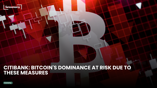 CITIBANK: BITCOIN'S DOMINANCE AT RISK DUE TO THESE MEASURES