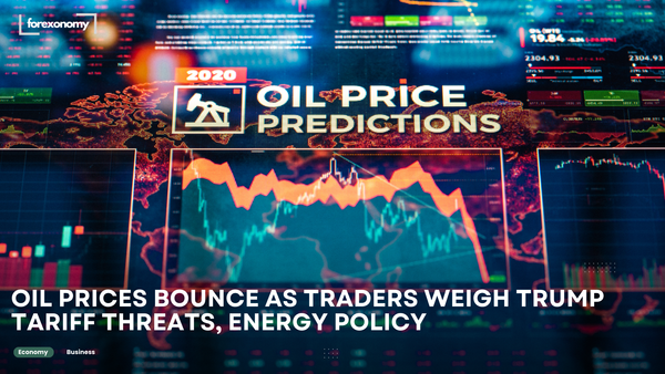 OIL PRICES BOUNCE AS TRADERS WEIGH TRUMP TARIFF THREATS, ENERGY POLICY