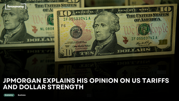 JPMORGAN EXPLAINS HIS OPINION ON US TARIFFS AND DOLLAR STRENGTH
