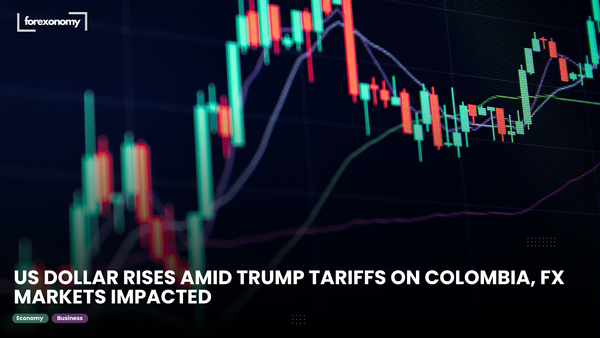 US DOLLAR RISES AMID TRUMP TARIFFS ON COLOMBIA, FX MARKETS IMPACTED