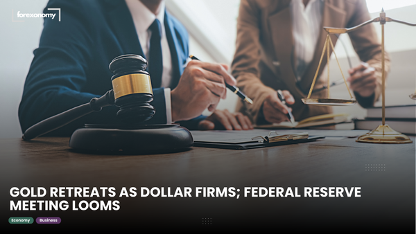 GOLD RETREATS AS DOLLAR FIRMS; FEDERAL RESERVE MEETING LOOMS