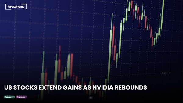 US STOCKS EXTEND GAINS AS NVIDIA REBOUNDS