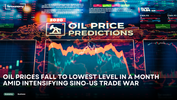 OIL PRICES FALL TO LOWEST LEVEL IN A MONTH AMID INTENSIFYING SINO-US TRADE WAR