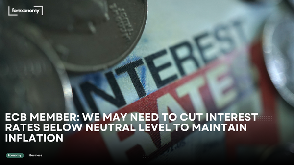 ECB MEMBER: WE MAY NEED TO CUT INTEREST RATES BELOW NEUTRAL LEVEL TO MAINTAIN INFLATION