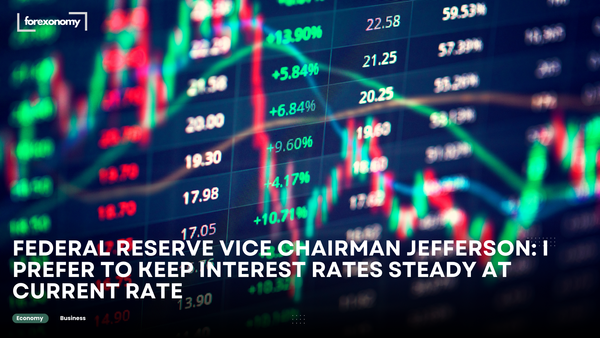 FEDERAL RESERVE VICE CHAIRMAN JEFFERSON: I PREFER TO KEEP INTEREST RATES STEADY AT CURRENT RATE