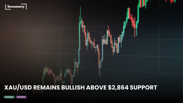 XAU/USD REMAINS BULLISH ABOVE $2,864 SUPPORT