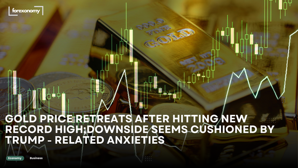 GOLD PRICE RETREATS AFTER HITTING NEW RECORD HIGH;DOWNSIDE SEEMS CUSHIONED BY TRUMP - RELATED ANXIETIES