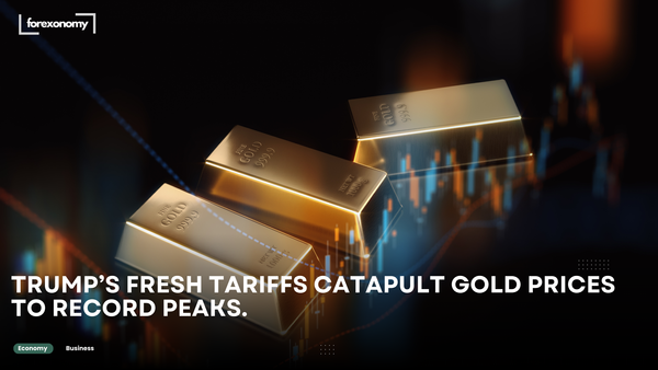TRUMP’S FRESH TARIFFS CATAPULT GOLD PRICES TO RECORD PEAKS.
