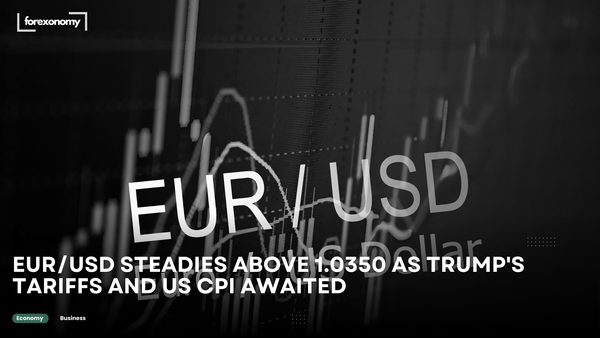 EUR/USD STEADIES ABOVE 1.0350 AS TRUMP'S TARIFFS AND US CPI AWAITED