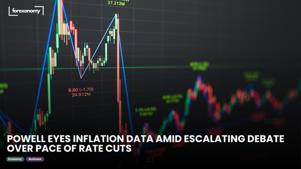 POWELL EYES INFLATION DATA AMID ESCALATING DEBATE OVER PACE OF RATE CUTS