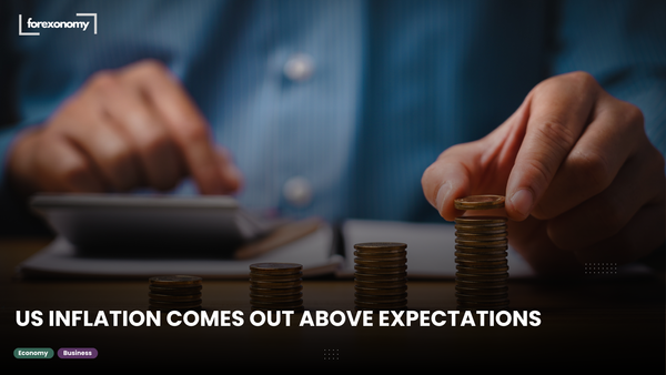 US INFLATION COMES OUT ABOVE EXPECTATIONS