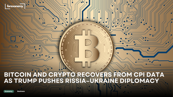 BITCOIN AND CRYPTO RECOVERS FROM CPI DATA AS TRUMP PUSHES RISSIA–UKRAINE DIPLOMACY