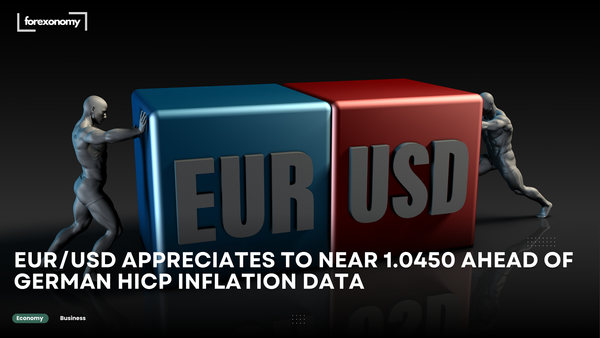EUR/USD APPRECIATES TO NEAR 1.0450 AHEAD OF GERMAN HICP INFLATION DATA