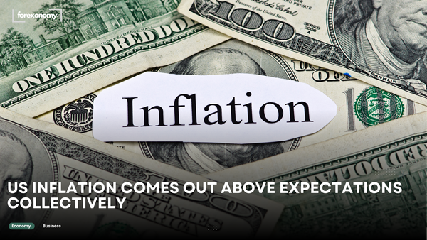 US INFLATION COMES OUT ABOVE EXPECTATIONS COLLECTIVELY
