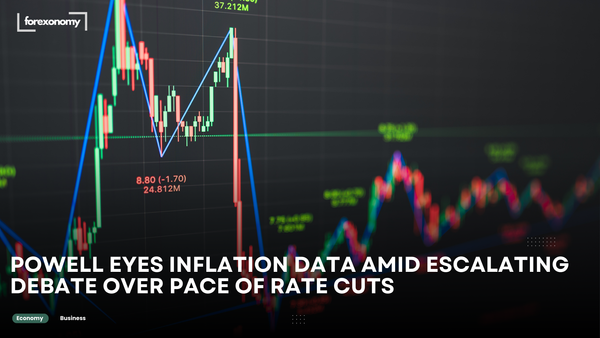 POWELL EYES INFLATION DATA AMID ESCALATING DEBATE OVER PACE OF RATE CUTS